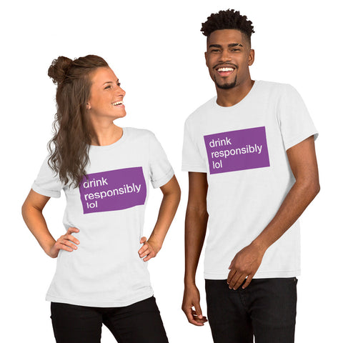 Drink Responsibly (unisex) Tee
